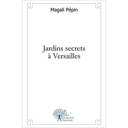 Jardins secrets à Versailles - Magali Pépin