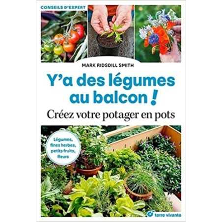 Y'a des légumes au balcon !: Créez votre potager en pots - Marc Ridsdill Smith