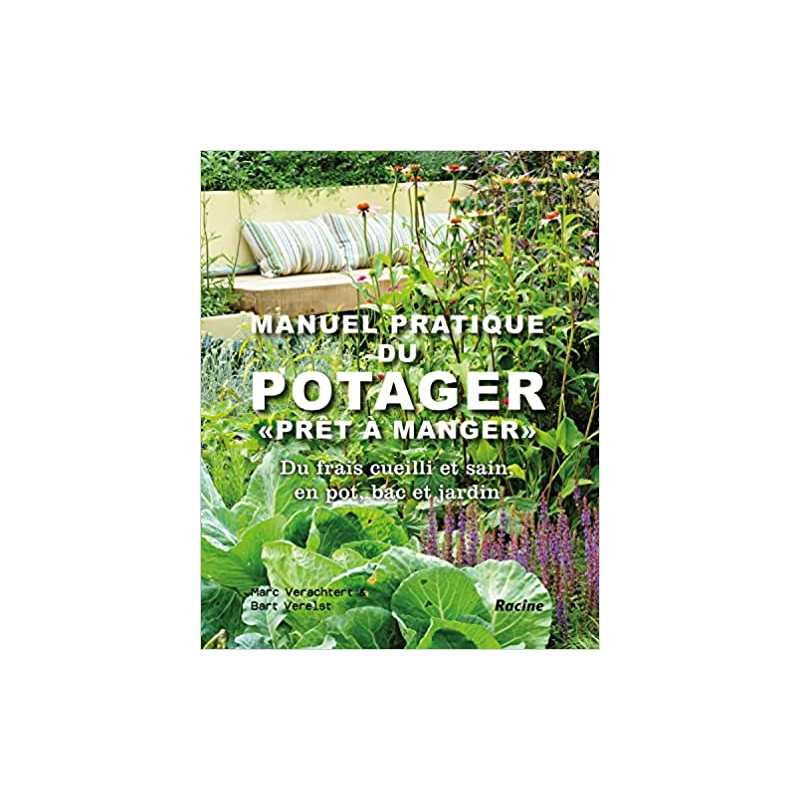 Manuel pratique du potager: Pour des légumes prêts à manger - Marc Verachtert