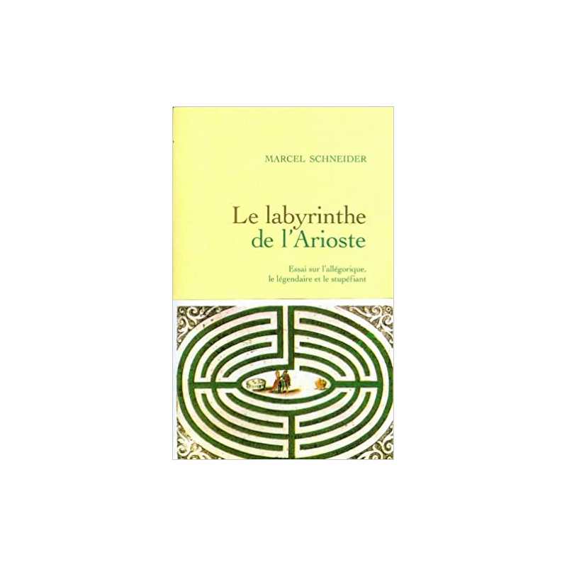 Le Labyrinthe de l'Arioste : Essai sur l'allégorique, le légendaire et le stupéfiant - Marcel Schneider