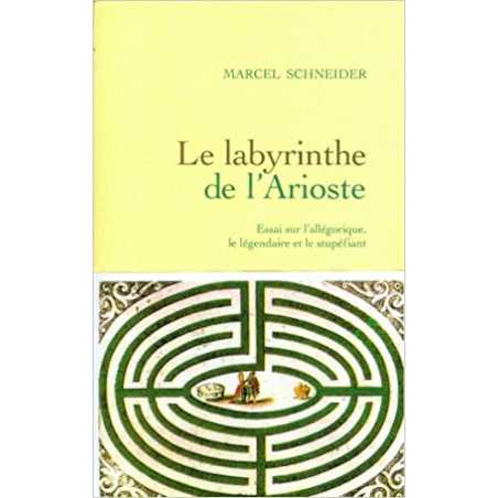 Le Labyrinthe de l'Arioste : Essai sur l'allégorique, le légendaire et le stupéfiant - Marcel Schneider