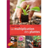 Tout sur la multiplication des plantes. Les techniques pour toutes les plantes de A à Z - Marco Kawollek