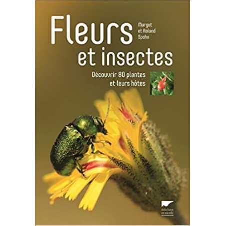 Fleurs et insectes: Découvrir 80 plantes et leurs hôtes - Margot Spohn