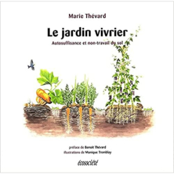Le jardin vivrier: Autosuffisance et non-travail du sol - Marie Thévard