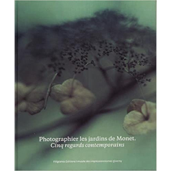 Photographier les jardins de Monet, cinq regards contemporains - Marina Ferretti Bocquillon