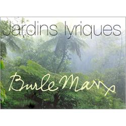 Burle Marx : Jardins lyriques - Marta Iris Montero