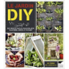 Le Jardin DIY: Des projets faciles pour réaliser vous-même jardin et potager - Mat Pember