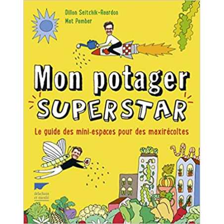 Mon potager superstar: Le Guide des mini espaces pour des maxi récoltes - Mat Pember