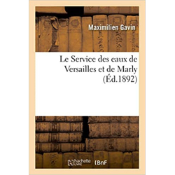 Le Service des eaux de Versailles et de Marly - Maximilien Gavin