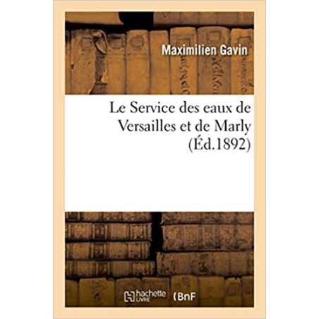 Le Service des eaux de Versailles et de Marly - Maximilien Gavin