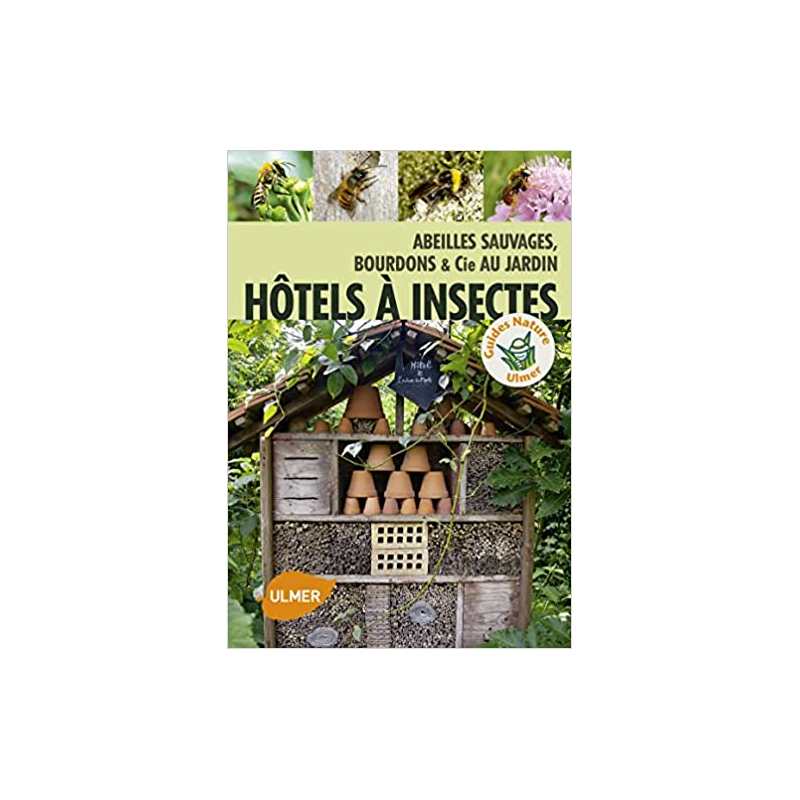 Hôtel à insectes. Abeilles sauvages, bourdons et Cie au jardin - Mélanie von Orlow