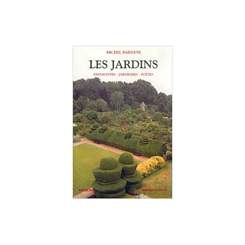 Les jardins : Paysagistes, jardiniers, poètes - Michel Baridon