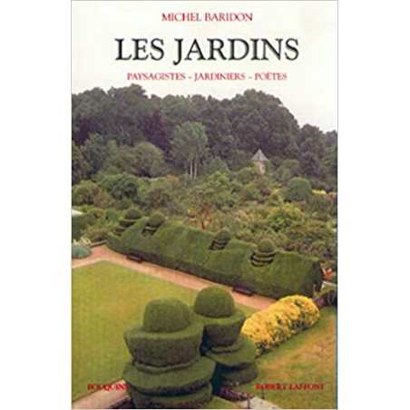 Les jardins : Paysagistes, jardiniers, poètes - Michel Baridon