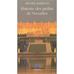 Histoire des jardins de Versailles - Michel Baridon