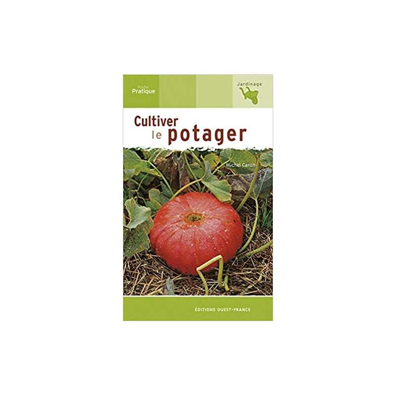 Cultiver le potager - Michel Caron