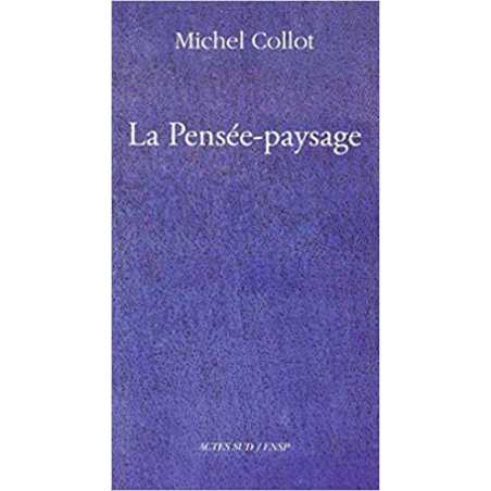 La Pensée-Paysage: Philosophie, arts, littérature - Michel Collot