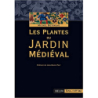 Les Plantes du Jardin Médiéval - Michel pelt Botineau