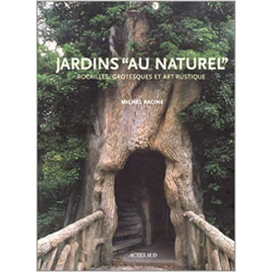 Jardins "au naturel" : Rocailles, grotesques et art rustique - Michel Racine