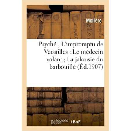 Psyché L'impromptu de Versailles Le médecin volant La jalousie du barbouillé: : théâtre de Molière - Molière