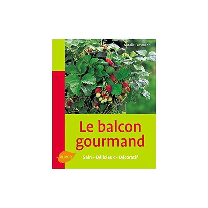 Le Balcon gourmand - Sain, délicieux, décoratif - Natalie Fassmann