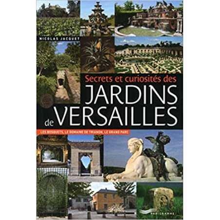 Secrets et curiosités des jardins de Versailles - Nicolas Jacquet