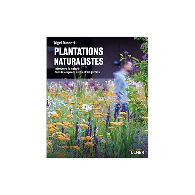 Plantations naturalistes - Introduire la nature dans les espaces verts et les jardins - Nigel Dunett