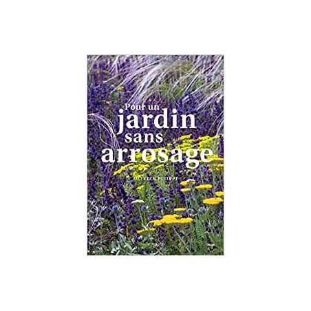 Pour un jardin sans arrosage - Olivier Filippi