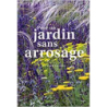 Pour un jardin sans arrosage - Olivier Filippi