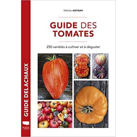 Guide des tomates: 250 variétés à cultiver et déguster - Pascal Antigny