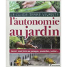 Le guide de l'autonomie au jardin: Savoir tout faire au potager, poulailler, rucher... - Pascal Aspe