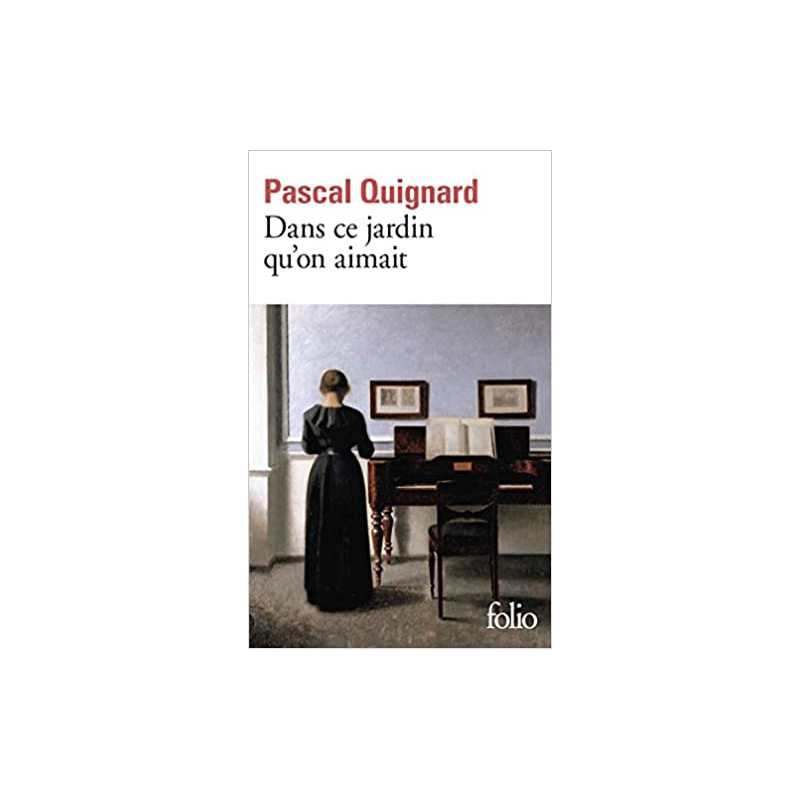 Dans ce jardin qu’on aimait - Pascal Quignard