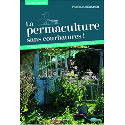 La permaculture sans courbatures !: Tous les conseils pour un jardin fructueux - Patricia Beucher