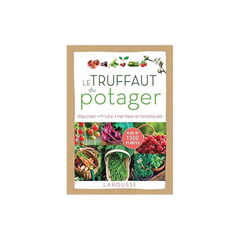 Le Truffaut du potager: Légumes, fruits, herbes aromatiques - Patrick Mioulane