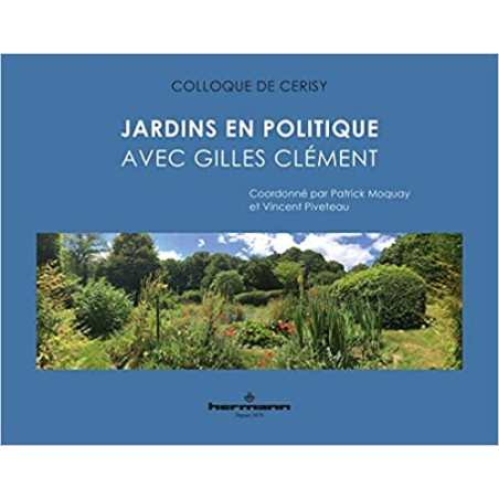 Jardins en politique: Avec Gilles Clément - Patrick Moquay