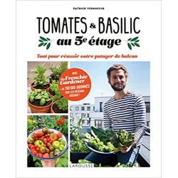 Tomates et basilic au 5ème étage: Tout pour réussir votre potager de balcon - Patrick Vernuccio