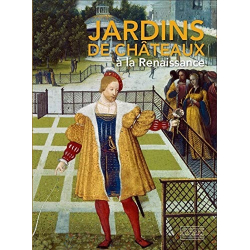 Jardins de châteaux à la Renaissance - Collectif