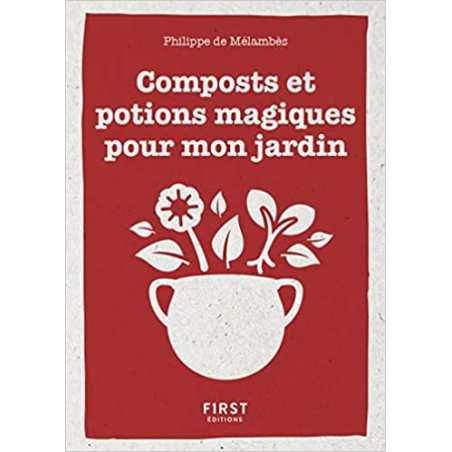 Le Petit livre de composts et potions magiques pour mon jardin - Philippe de Mélambès