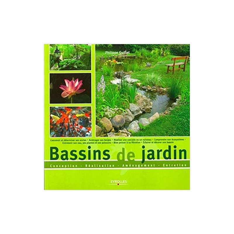 Bassins de jardin: Conception - réalisation - aménagement - entretien - Philippe Guillet