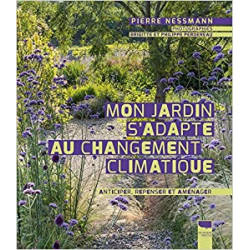 Mon jardin s'adapte au changement climatique: Anticiper, repenser et aménager - Pierre Nessmann
