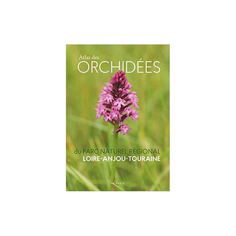 Atlas des Orchidees du Parc naturel régional Loire-Anjou-Touraine - PNR Loire-Anjou-Touraine