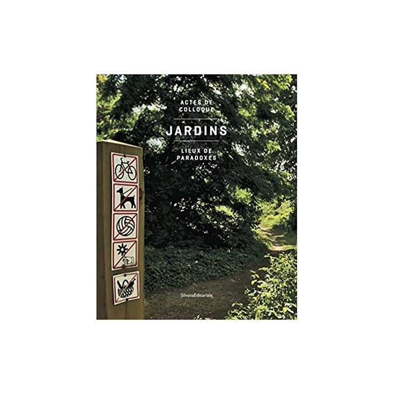 Jardins, lieux de paradoxes: Actes de colloque - Rémi Beau