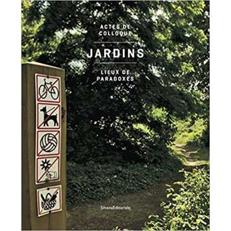 Jardins, lieux de paradoxes: Actes de colloque - Rémi Beau