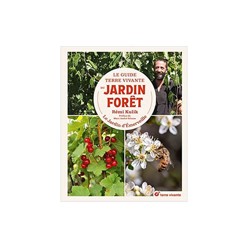 Le Guide Terre vivante du jardin forêt: Le Jardin d'Emerveille - Rémi Kulik