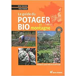 Le guide du potager bio en montagne: De 600 à 1500 mètres d'altitude - Rémy Bacher