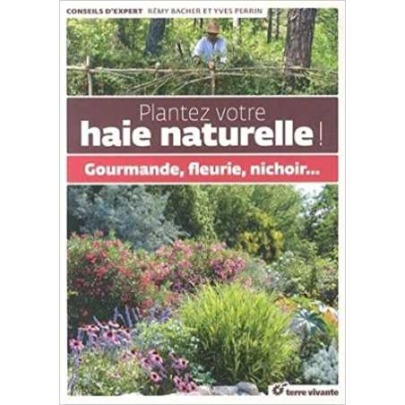 Plantez votre haie naturelle: Gourmande, fleurie, nichoir... - Rémy Bacher