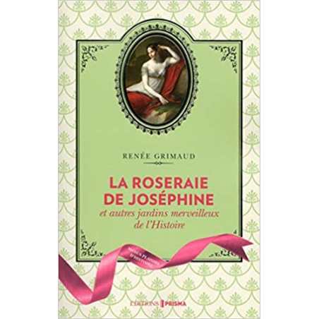 La Roseraie de Joséphine et autres jardins merveilleux de l'Histoire - Renée Grimaud