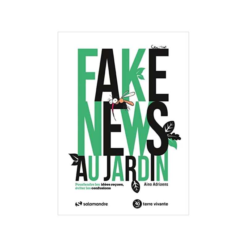 Fake news au jardin: Pourfendre les idées reçues, éviter les confusions - Aino Adriaens