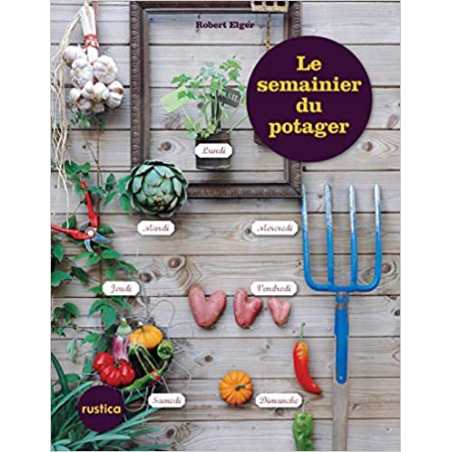 Le semainier du potager - Robert Elger