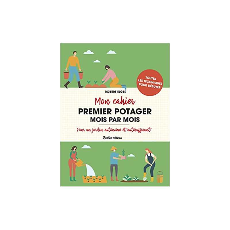 Mon cahier premier potager mois par mois - Robert Elger