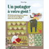 Un potager à votre goût ! 60 fiches plantes pour cultiver vos fruits et vos légumes - Robert Elger